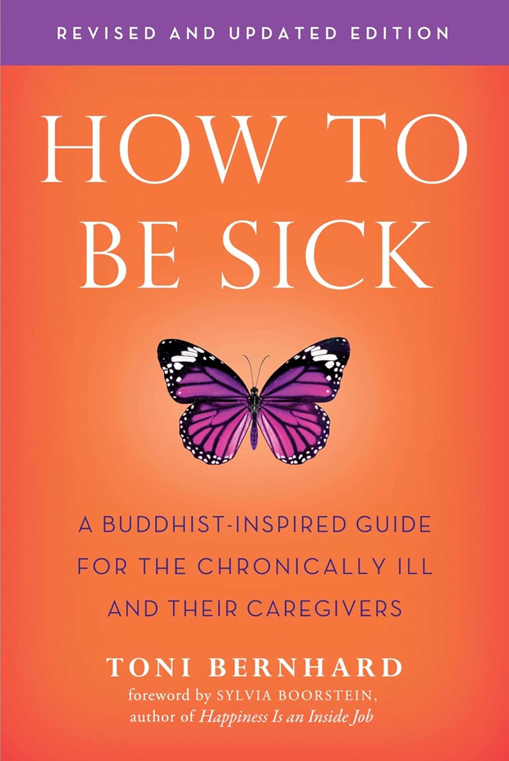 How to Be Sick (Second Edition)- A Buddhist-Inspired Guide for the Chronically Ill and Their Caregivers