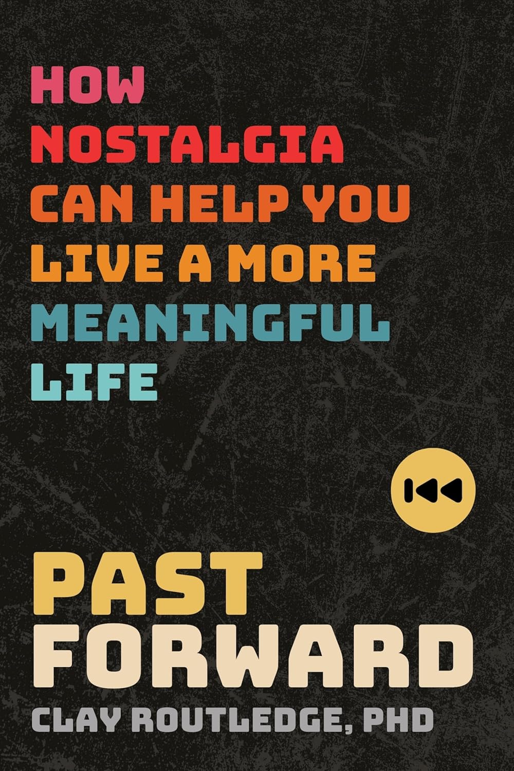 Past Forward- How Nostalgia Can Help You Live a More Meaningful Life