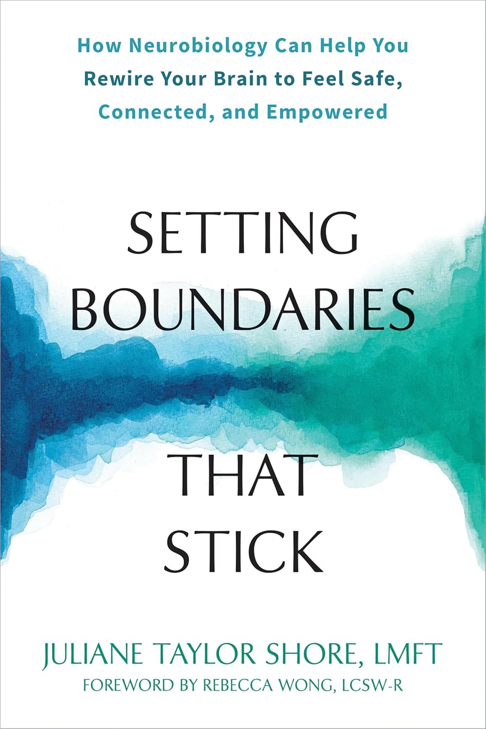 Setting Boundaries that Stick- How Neurobiology Can Help You Rewire Your Brain to Feel Safe, Connected, and Empowered