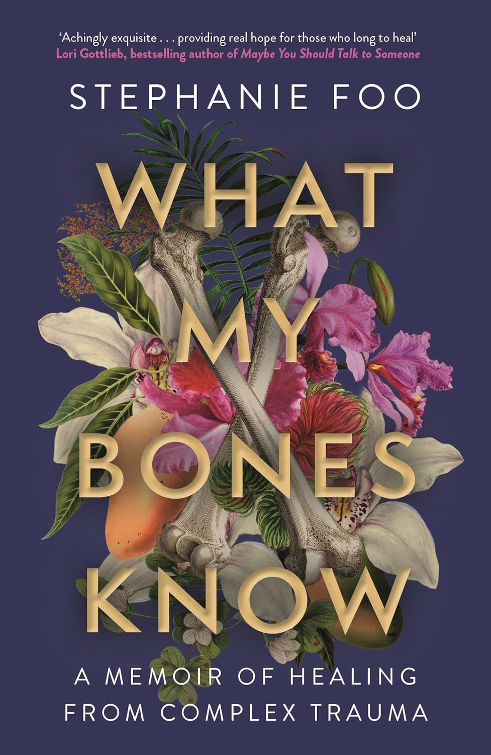 What My Bones Know- A Memoir of Healing from Complex Trauma